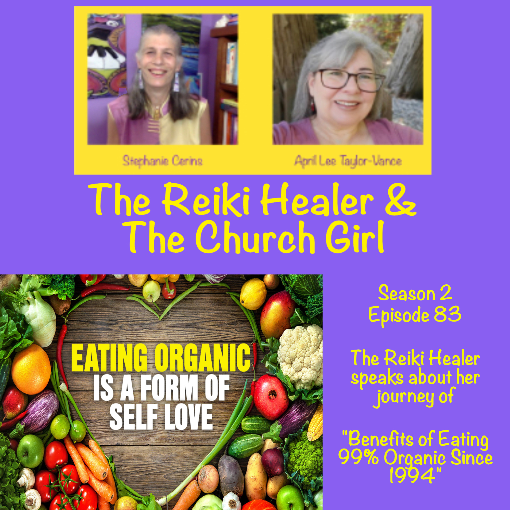 Season 2 Episode 83 The Reiki Healer speaks about her journey of “Benefits of Eating 99% Organic since 1994!”